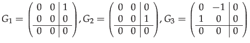 $\displaystyle G_{1}={\scriptstyle \left(\begin{array}{cc\vert c} 0 & 0 & 1\\ 0 ...
...array}{cc\vert c} 0 & -1 & 0\\ 1 & 0 & 0\\ \hline 0 & 0 & 0 \end{array}\right)}$