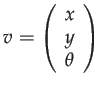 $\displaystyle v=\left(\begin{array}{c}
x\\
y\\
\theta
\end{array}\right)$