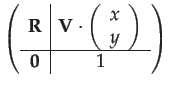 $\displaystyle \left(\begin{array}{c\vert c}
\mathbf{R} & \mathbf{V}\cdot\left(\...
...array}{c}
x\\
y
\end{array}\right)\\
\hline \mathbf{0} & 1
\end{array}\right)$