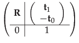 $\displaystyle \left(\begin{array}{c\vert c}
\mathbf{R} & \left(\begin{array}{c}...
...t}_{1}\\
-\mathbf{t}_{0}
\end{array}\right)\\
\hline 0 & 1
\end{array}\right)$