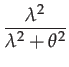 $\displaystyle \frac{\lambda^{2}}{\lambda^{2}+\theta^{2}}$