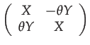 $\displaystyle \left(\begin{array}{cc}
X & -\theta Y\\
\theta Y & X
\end{array}\right)$