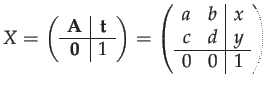 $\displaystyle X=\left(\begin{array}{c\vert c}
\mathbf{A} & \mathbf{t}\\
\hline...
...array}{cc\vert c}
a & b & x\\
c & d & y\\
\hline 0 & 0 & 1
\end{array}\right)$