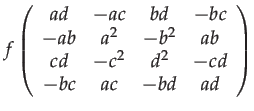 $\displaystyle f\left(\begin{array}{cccc}
ad & -ac & bd & -bc\\
-ab & a^{2} & -b^{2} & ab\\
cd & -c^{2} & d^{2} & -cd\\
-bc & ac & -bd & ad
\end{array}\right)$
