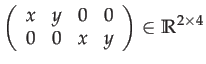 $\displaystyle \left(\begin{array}{cccc}
x & y & 0 & 0\\
0 & 0 & x & y
\end{array}\right)\in\mathbb{R}^{2\times4}$