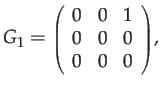$\displaystyle G_{1}={\scriptstyle \left(\begin{array}{ccc}
0 & 0 & 1\\
0 & 0 & 0\\
0 & 0 & 0
\end{array}\right)},$