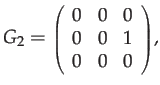 $\displaystyle G_{2}={\scriptstyle \left(\begin{array}{ccc}
0 & 0 & 0\\
0 & 0 & 1\\
0 & 0 & 0
\end{array}\right)},$