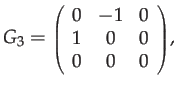 $\displaystyle G_{3}={\scriptstyle \left(\begin{array}{ccc}
0 & -1 & 0\\
1 & 0 & 0\\
0 & 0 & 0
\end{array}\right)},$