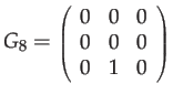 $\displaystyle G_{8}={\scriptstyle \left(\begin{array}{ccc}
0 & 0 & 0\\
0 & 0 & 0\\
0 & 1 & 0
\end{array}\right)}$