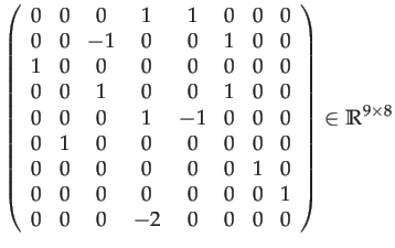 $\displaystyle \left(\begin{array}{cccccccc}
0 & 0 & 0 & 1 & 1 & 0 & 0 & 0\\
0 ...
... 1\\
0 & 0 & 0 & -2 & 0 & 0 & 0 & 0
\end{array}\right)\in\mathbb{R}^{9\times8}$