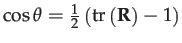 $ \cos\theta=\frac{1}{2}\left(\mathrm{tr}\left(\mathbf{R}\right)-1\right)$