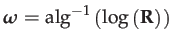 $ \boldsymbol{\omega}=\mathrm{alg}^{-1}\left(\log\left(\mathbf{R}\right)\right)$