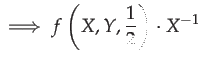 $\displaystyle \implies f\left(X,Y,\frac{1}{2}\right)\cdot X^{-1}$