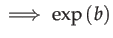 $\displaystyle \implies\exp\left(b\right)$