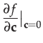 $\displaystyle \frac{\partial f}{\partial\mathbf{c}}\big\vert _{\mathbf{c}=0}$