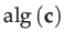 $ \mathrm{alg}\left(\mathbf{c}\right)$