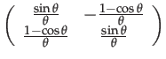 $\displaystyle \left(\begin{array}{cc}
\frac{\sin\theta}{\theta} & -\frac{1-\cos...
...}\\
\frac{1-\cos\theta}{\theta} & \frac{\sin\theta}{\theta}
\end{array}\right)$