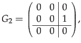 $\displaystyle G_{2}={\scriptstyle \left(\begin{array}{cc\vert c}
0 & 0 & 0\\
0 & 0 & 1\\
\hline 0 & 0 & 0
\end{array}\right)},$