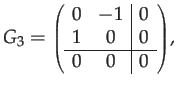 $\displaystyle G_{3}={\scriptstyle \left(\begin{array}{cc\vert c}
0 & -1 & 0\\
1 & 0 & 0\\
\hline 0 & 0 & 0
\end{array}\right)},$