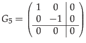 $\displaystyle G_{5}={\scriptstyle \left(\begin{array}{cc\vert c}
1 & 0 & 0\\
0 & -1 & 0\\
\hline 0 & 0 & 0
\end{array}\right)}$
