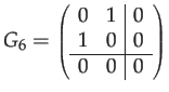 $\displaystyle G_{6}={\scriptstyle \left(\begin{array}{cc\vert c}
0 & 1 & 0\\
1 & 0 & 0\\
\hline 0 & 0 & 0
\end{array}\right)}$