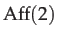 $\displaystyle \mathrm{Aff}(2)$