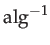 $ \mathrm{alg}^{-1}$