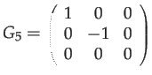 $\displaystyle G_{5}={\scriptstyle \left(\begin{array}{ccc}
1 & 0 & 0\\
0 & -1 & 0\\
0 & 0 & 0
\end{array}\right)}$