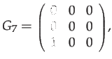 $\displaystyle G_{7}={\scriptstyle \left(\begin{array}{ccc}
0 & 0 & 0\\
0 & 0 & 0\\
1 & 0 & 0
\end{array}\right)},$