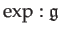 $\displaystyle \exp:\mathfrak{g}$