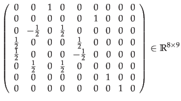 $\displaystyle \left(\begin{array}{ccccccccc}
0 & 0 & 1 & 0 & 0 & 0 & 0 & 0 & 0\...
...\
0 & 0 & 0 & 0 & 0 & 0 & 0 & 1 & 0
\end{array}\right)\in\mathbb{R}^{8\times9}$