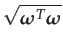 $\displaystyle \sqrt{\boldsymbol{\omega}^{T}\boldsymbol{\omega}}$