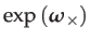 $\displaystyle \exp\left(\boldsymbol{\omega}_{\times}\right)$