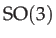 $\displaystyle \mathrm{SO}(3)$