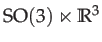 $ \mathrm{SO}(3)\ltimes\mathbb{R}^{3}$