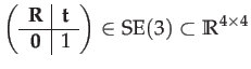 $\displaystyle \left(\begin{array}{c\vert c}
\mathbf{R} & \mathbf{t}\\
\hline \mathbf{0} & 1
\end{array}\right)\in\mathrm{SE}(3)\subset\mathbb{R}^{4\times4}$
