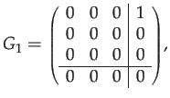 $\displaystyle G_{1}={\scriptstyle \left(\begin{array}{ccc\vert c}
0 & 0 & 0 & 1\\
0 & 0 & 0 & 0\\
0 & 0 & 0 & 0\\
\hline 0 & 0 & 0 & 0
\end{array}\right)},$