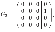 $\displaystyle G_{2}={\scriptstyle \left(\begin{array}{ccc\vert c}
0 & 0 & 0 & 0\\
0 & 0 & 0 & 1\\
0 & 0 & 0 & 0\\
\hline 0 & 0 & 0 & 0
\end{array}\right)},$