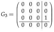 $\displaystyle G_{3}={\scriptstyle \left(\begin{array}{ccc\vert c}
0 & 0 & 0 & 0\\
0 & 0 & 0 & 0\\
0 & 0 & 0 & 1\\
\hline 0 & 0 & 0 & 0
\end{array}\right)}$