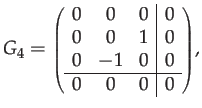 $\displaystyle G_{4}={\scriptstyle \left(\begin{array}{ccc\vert c}
0 & 0 & 0 & 0\\
0 & 0 & 1 & 0\\
0 & -1 & 0 & 0\\
\hline 0 & 0 & 0 & 0
\end{array}\right)},$