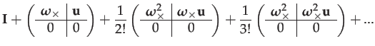 $\displaystyle \mathbf{I}+\left(\begin{array}{c\vert c}
\boldsymbol{\omega}_{\ti...
...oldsymbol{\omega}_{\times}^{2}\mathbf{u}\\
\hline 0 & 0
\end{array}\right)+...$