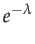 $\displaystyle e^{-\lambda}$