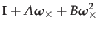 $\displaystyle \mathbf{I}+A\boldsymbol{\omega}_{\times}+B\boldsymbol{\omega}_{\times}^{2}$