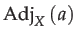 $\displaystyle \mathrm{Adj}_{X}\left(a\right)$
