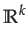 $\displaystyle \mathbb{R}^{k}$