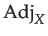 $\displaystyle \mathrm{Adj}_{X}$
