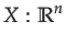 $\displaystyle X:\mathbb{R}^{n}$
