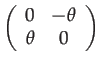 $\displaystyle \left(\begin{array}{cc}
0 & -\theta\\
\theta & 0
\end{array}\right)$